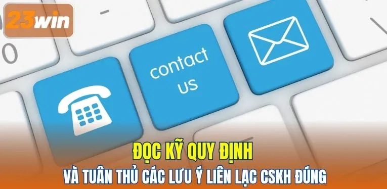 Đọc kỹ quy định và tuân thủ các lưu ý liên lạc CSKH đúng