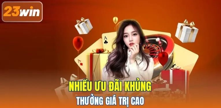Nhiều ưu đãi khủng, thưởng giá trị cao