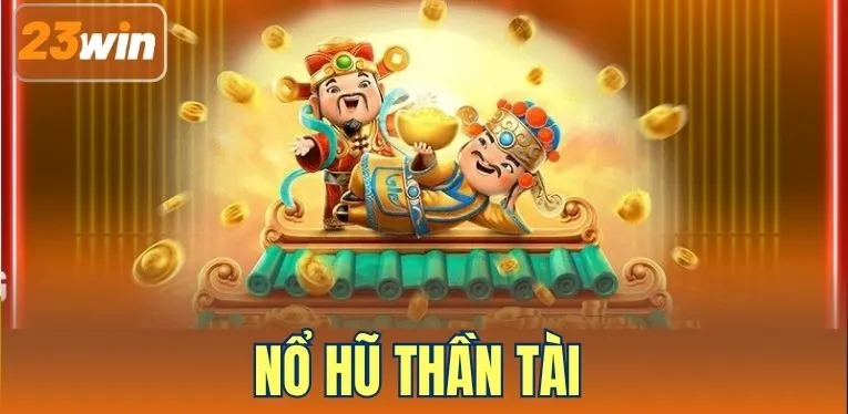 Nổ Hũ Thần Tài – Game Slot May Mắn Giàu Trải Nghiệm Hấp Dẫn