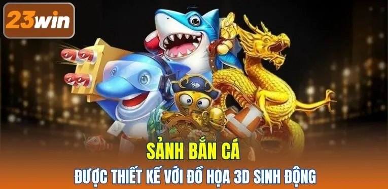 Sảnh bắn cá được thiết kế với đồ họa 3D sinh động