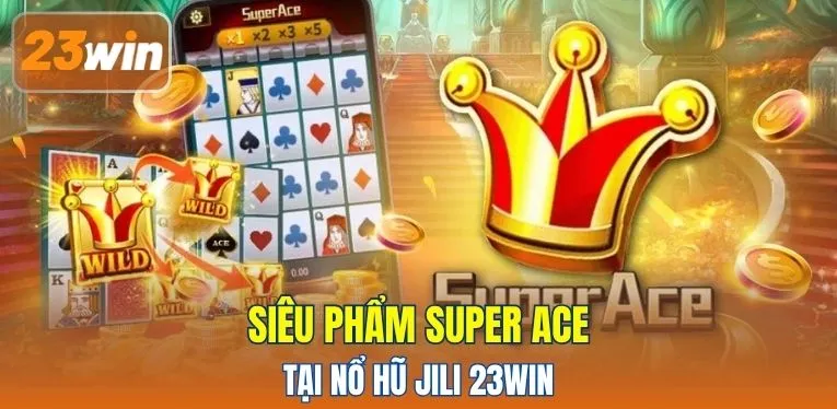 Siêu phẩm Super Ace tại Nổ Hũ JILI 23WIN