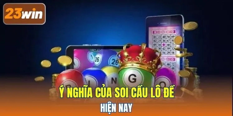 Ý nghĩa của soi cầu lô đề hiện nay